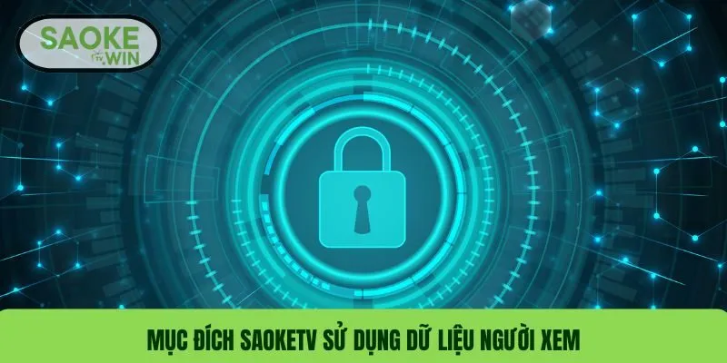Chính Sách Bảo Mật 1 Mục đích SaokeTV sử dụng dữ liệu người xem