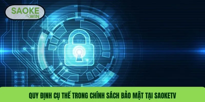 Chính Sách Bảo Mật 2 Quy định cụ thể trong chính sách bảo mật tại SaokeTV