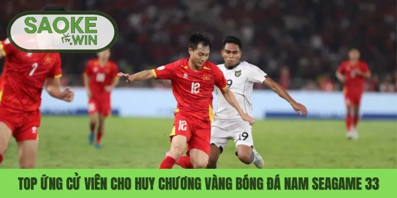 Top Ứng Cử Viên Cho Huy Chương Vàng Bóng Đá Nam Seagame 33 10 Seagame 33